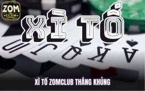 Khám phá game xì tố Zomclub với cơ hội thắng khủng