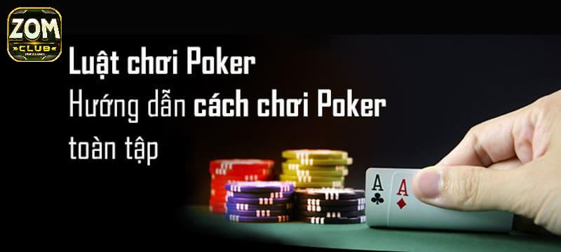 Quy tắc chơi Poker Zomclub từ A - Z