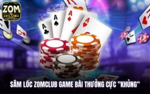 Tìm hiểu trò chơi sâm lốc Zomclub với cơ hội nhận thưởng khủng